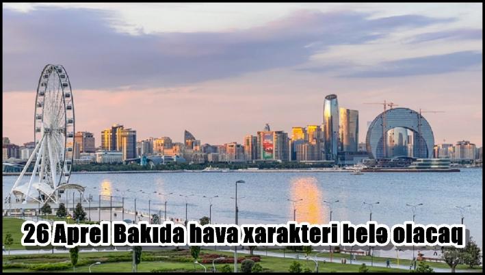 26 Aprel Bakıda hava xarakteri belə olacaq