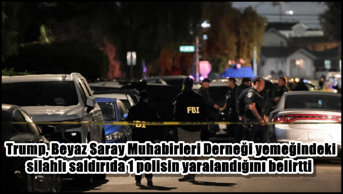 Trump, Beyaz Saray Muhabirleri Derneği yemeğindeki silahlı saldırıda 1 polisin yaralandığını belirtti