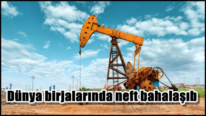 Dünya birjalarında neft bahalaşıb