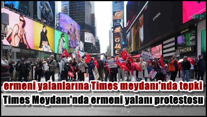Times Meydanı’nda Ermeni yalanı protestosu