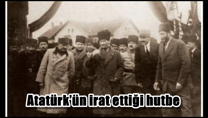 Atatürk’ün irat ettiği hutbe
