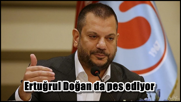 Ertuğrul Doğan da pes ediyor