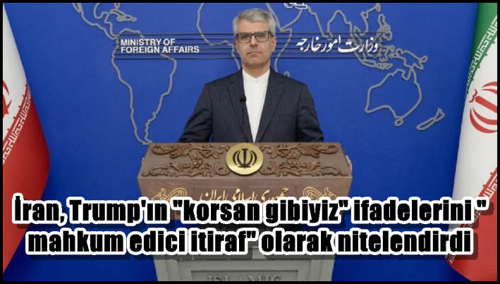 İran, Trump’ın ”korsan gibiyiz” ifadelerini ”mahkum edici itiraf” olarak nitelendirdi