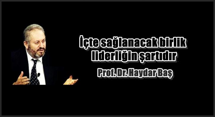 İçte sağlanacak birlik liderliğin şartıdır