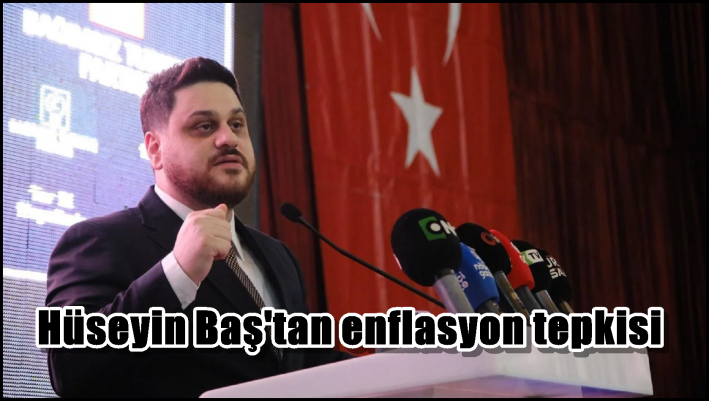 Hüseyin Baş’tan enflasyon tepkisi