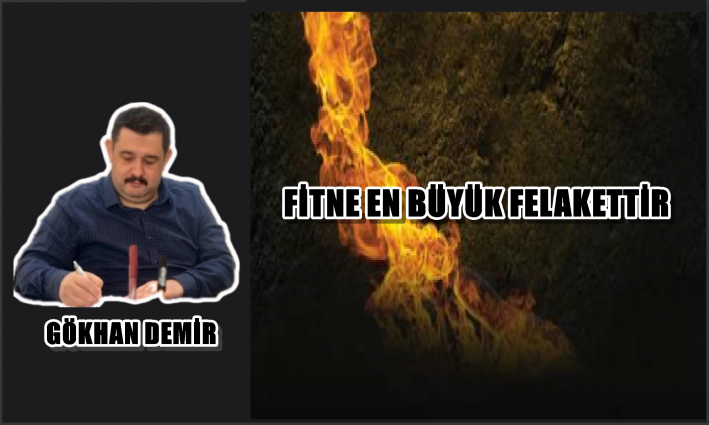 FİTNE EN BÜYÜK FELAKETTİR.....