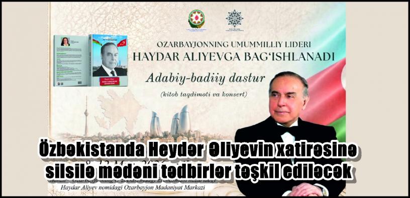 Özbəkistanda Heydər Əliyevin xatirəsinə silsilə mədəni tədbirlər təşkil ediləcək