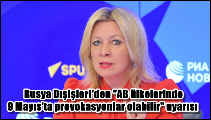 Rusya Dışişleri’den ”AB ülkelerinde 9 Mayıs’ta provokasyonlar olabilir” uyarısı