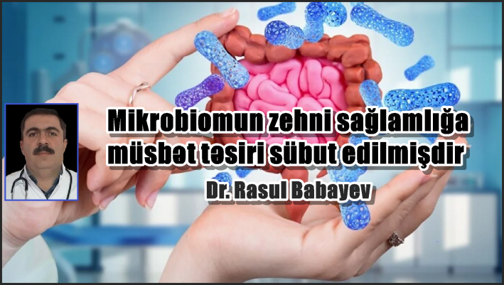 Mikrobiomun zehni sağlamlığa müsbət təsiri sübut edilmişdir.
