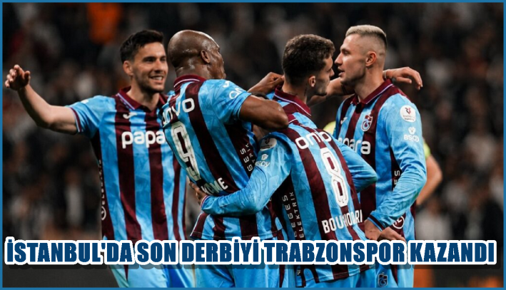 İstanbul’da son derbiyi Trabzonspor Kazandı.....