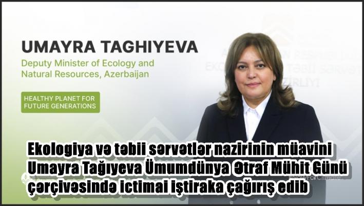 Ekologiya və təbii sərvətlər nazirinin müavini Umayra Tağıyeva Ümumdünya Ətraf Mühit Günü çərçivəsində ictimai iştiraka çağırış edib.....