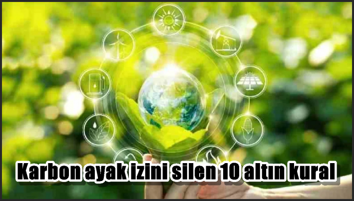 Karbon ayak izini silen 10 altın kural