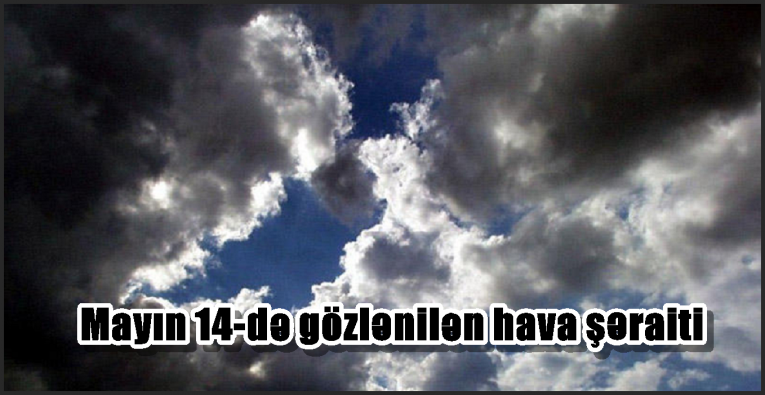 Mayın 14-də gözlənilən hava şəraiti