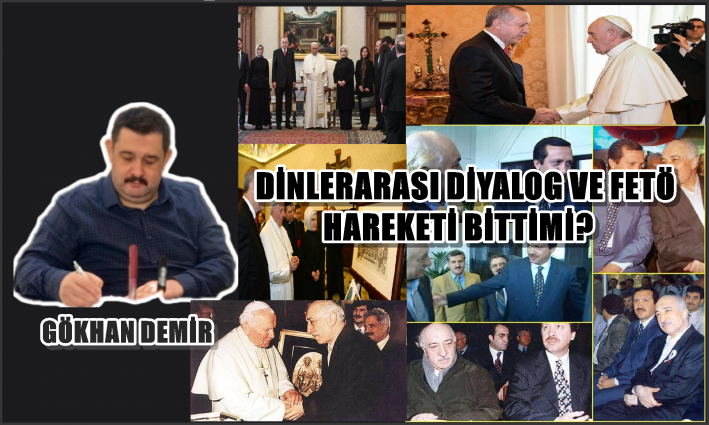 DİNLERARASI DİYALOG VE FETÖ HAREKETİ BİTTİMİ?