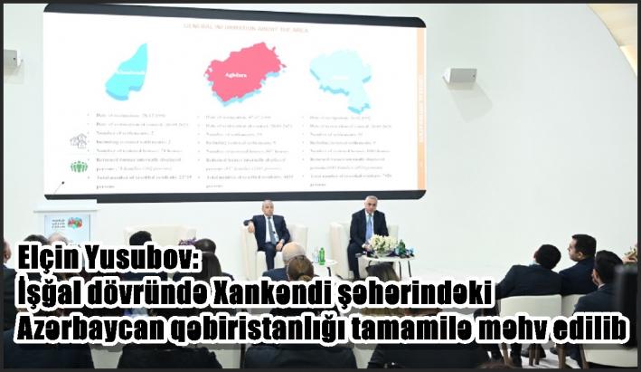 Elçin Yusubov: İşğal dövründə Xankəndi şəhərindəki Azərbaycan qəbiristanlığı tamamilə məhv edilib