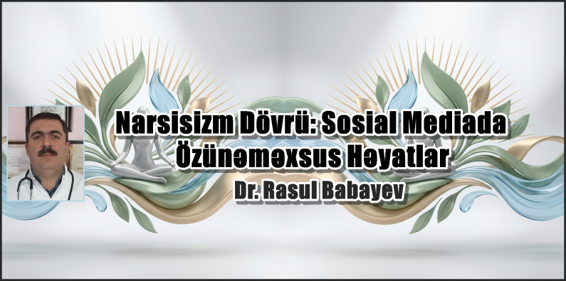 Narsisizm Dövrü: Sosial Mediada Özünəməxsus Həyatlar