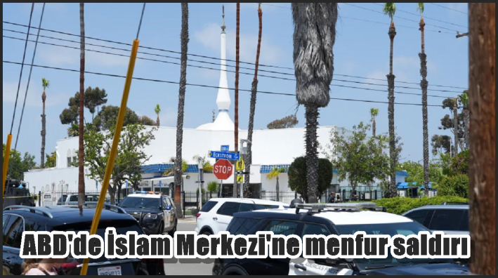 ABD’de İslam Merkezi’ne menfur saldırı