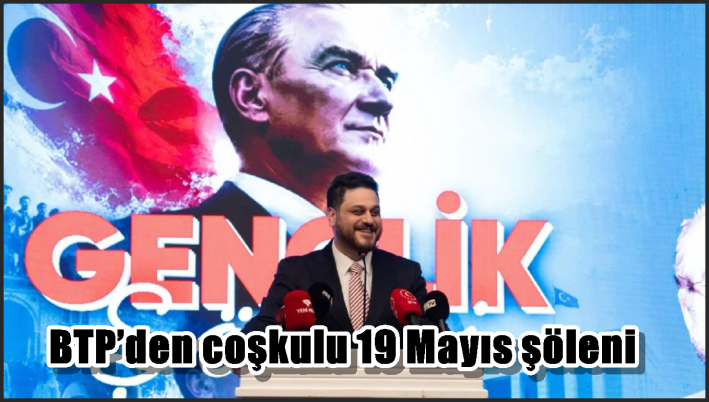 BTP’den coşkulu 19 Mayıs şöleni