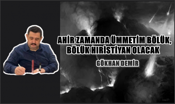 AHİR ZAMANDA ÜMMETİM BÖLÜK, BÖLÜK HIRİSTİYAN OLACAK.*....