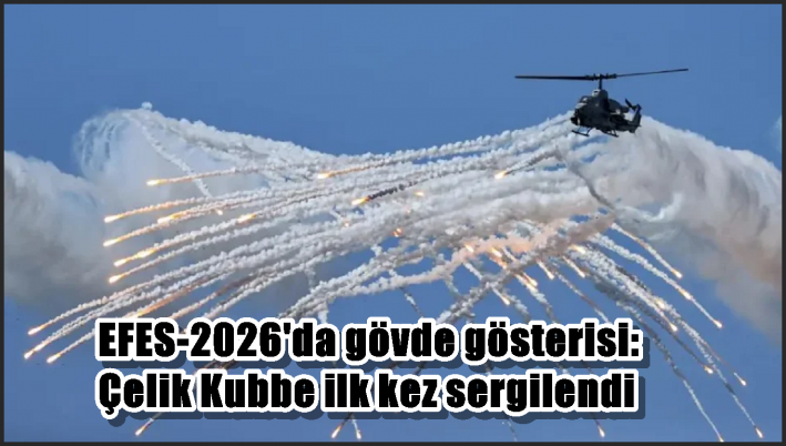 EFES-2026’da gövde gösterisi: Çelik Kubbe ilk kez sergilendi
