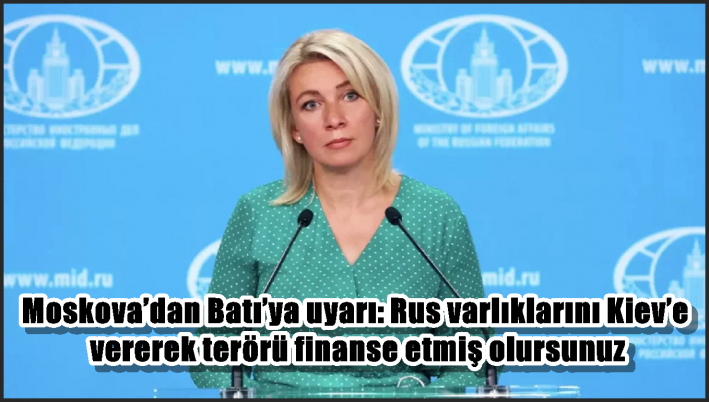 Moskova’dan Batı’ya uyarı: Rus varlıklarını Kiev’e vererek terörü finanse etmiş olursunuz