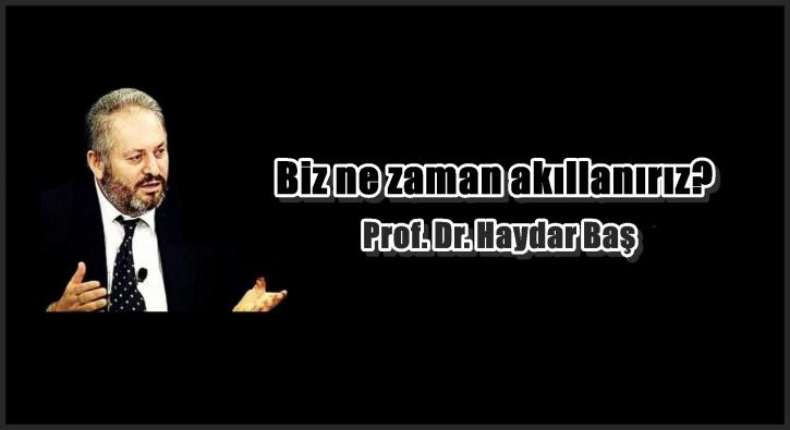 Biz ne zaman akıllanırız?