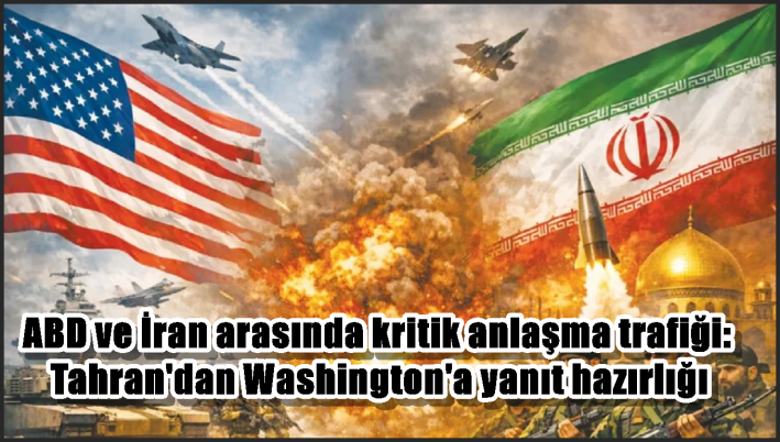 ABD ve İran arasında kritik anlaşma trafiği: Tahran’dan Washington’a yanıt hazırlığı