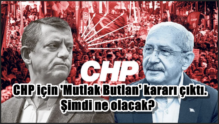 CHP için ’Mutlak Butlan’ kararı çıktı. Şimdi ne olacak?