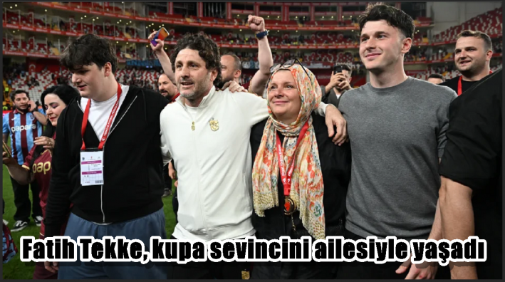 Fatih Tekke, kupa sevincini ailesiyle yaşadı.....