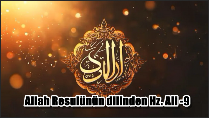 Allah Resulünün dilinden Hz. Ali -9