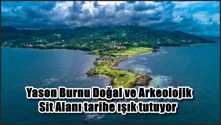 Yason Burnu Doğal ve Arkeolojik Sit Alanı tarihe ışık tutuyor