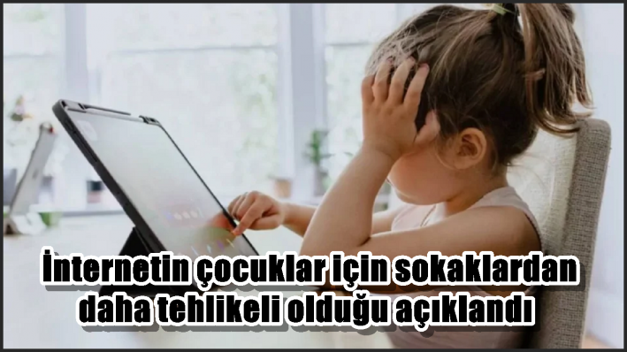 İnternetin çocuklar için sokaklardan daha tehlikeli olduğu açıklandı