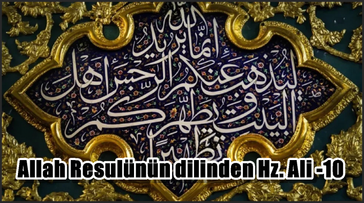 Allah Resulünün dilinden Hz. Ali -10