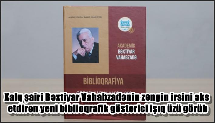 Xalq şairi Bəxtiyar Vahabzadənin zəngin irsini əks etdirən yeni biblioqrafik göstərici işıq üzü görüb