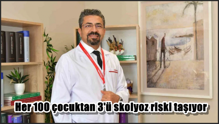 Her 100 çocuktan 3’ü skolyoz riski taşıyor