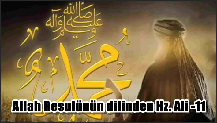 Allah Resulünün dilinden Hz. Ali -11