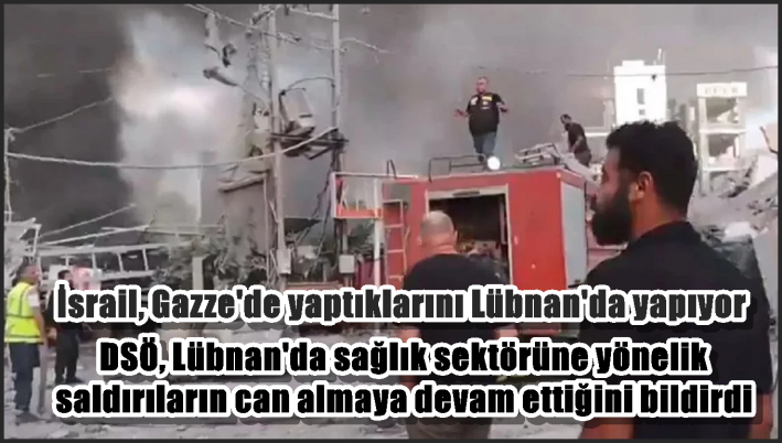 DSÖ, Lübnan’da sağlık sektörüne yönelik saldırıların can almaya devam ettiğini bildirdi