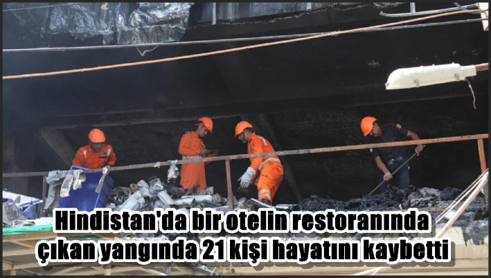 Hindistan’da bir otelin restoranında çıkan yangında 21 kişi hayatını kaybetti