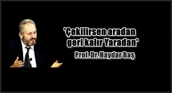 ’Çekilirsen aradan geri kalır Yaradan’