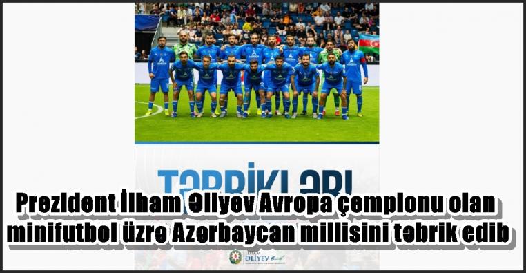 Prezident İlham Əliyev Avropa çempionu olan minifutbol üzrə Azərbaycan millisini təbrik edib