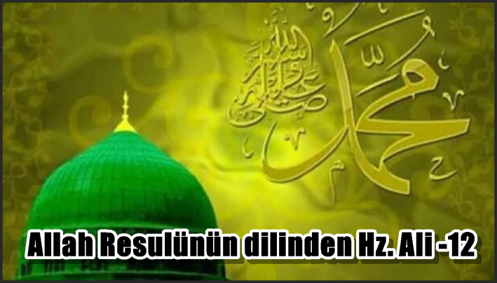 Allah Resulünün dilinden Hz. Ali -12-