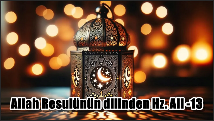 Allah Resulünün dilinden Hz. Ali -13