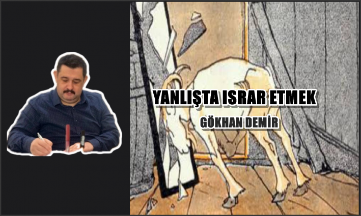 YANLIŞTA ISRAR ETMEK