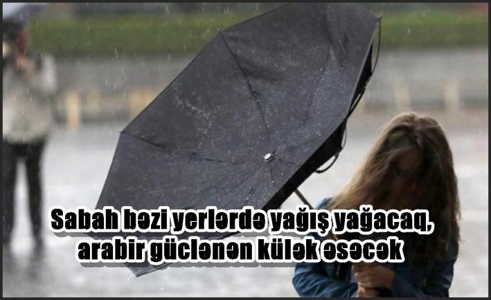 Sabah bəzi yerlərdə yağış yağacaq, arabir güclənən külək əsəcək