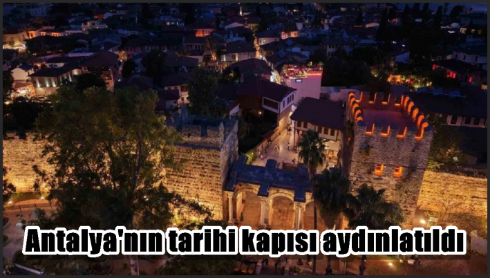 Antalya’nın tarihi kapısı aydınlatıldı