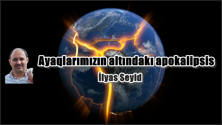 Ayaqlarımızın altındakı apokalipsis