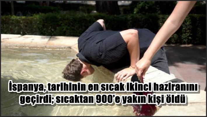 İspanya, tarihinin en sıcak ikinci haziranını geçirdi; sıcaktan 900’e yakın kişi öldü