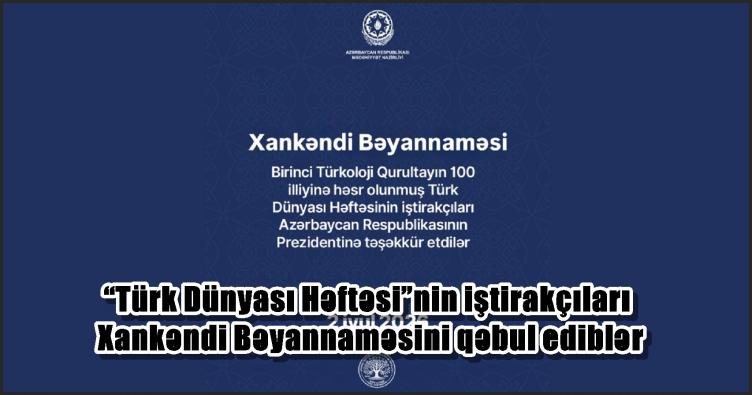 “Türk Dünyası Həftəsi”nin iştirakçıları Xankəndi Bəyannaməsini qəbul ediblər