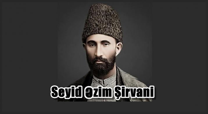 Seyid Əzim Şirvani…..