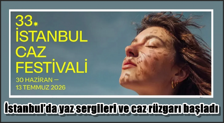İstanbul’da yaz sergileri ve caz rüzgarı başladı